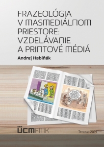Andrej Habiňák - Frazeológia v masmediálnom priestore: Vzdelávanie a printové médiá