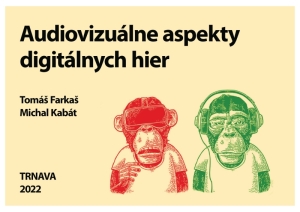FARKAŠ, T., KABÁT, M.: Audiovizuálne aspekty digitálnych hier
